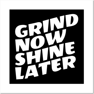 Grind Now Shine Later Posters and Art